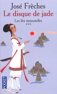 Livrenpoche : Le disque de jade Tome III : Les îles immortelles - José Frèches - Livre