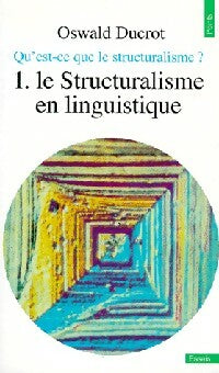 Livrenpoche : Qu'est-ce que le structuralisme Tome I : Le structuralisme en linguistique - Oswald Ducrot - Livre