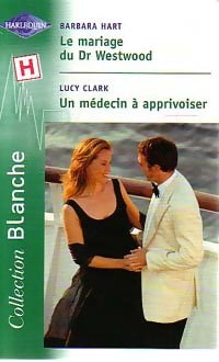 Livrenpoche : Le mariage du Dr Westwood / Un médecin à apprivoiser - Lucy Clark, Barbara Hart - Livre