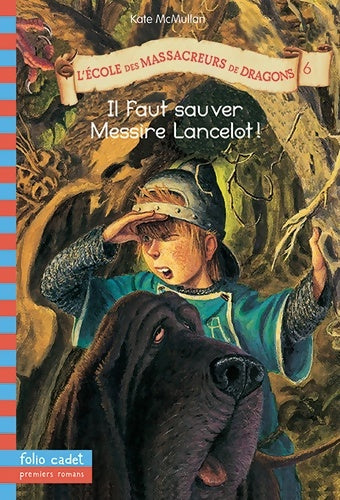 Livrenpoche : L'école des massacreurs de dragons Tome VI : Il faut sauver messire Lancelot ! - Kate McMullan - Livre