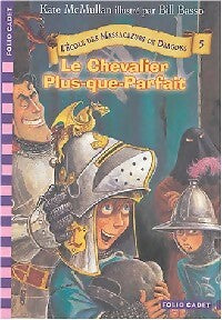 Livrenpoche : L'école des massacreurs de dragons Tome V : Le chevalier Plus-que-parfait - Kate McMullan - Livre