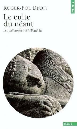 Livrenpoche : Le culte du néant. Les philosophes et le Bouddha - Roger-Pol Droit - Livre