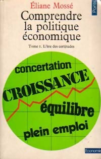 Livrenpoche : Comprendre la politique économique Tome I : L'ère des certitudes - Eliane Mossé - Livre