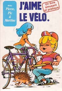 J'aime le vélo - Paul Fournel -  Pierre, Pic et Martine - Livre