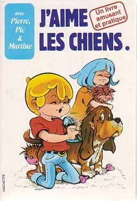 J'aime les chiens - Françoise Lecampion -  Pierre, Pic et Martine - Livre