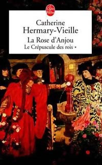 Livrenpoche : Le crépuscule des rois Tome I : La rose d'Anjou - Catherine Hermary-Vieille - Livre