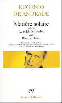 Livrenpoche : Matière solaire / Le poids de l'ombre / Blanc sur blanc - Eugénio De Andrade - Livre