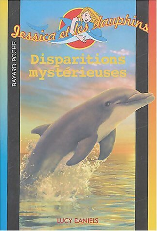 Livrenpoche : Jessica et les dauphins Tome IX : Disparitions mystérieuses - Lucy Daniels - Livre