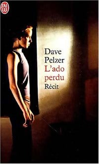 Livrenpoche : L'ado perdu - Dave Pelzer - Livre