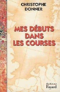 Livrenpoche : Mes débuts dans les courses - Christophe Donner - Livre