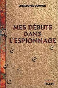 Livrenpoche : Mes débuts dans l'espionnage - Christophe Donner - Livre