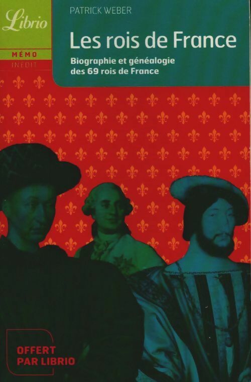 Livrenpoche : Les rois de France. Biographie et généalogie des 69 rois de France - Patrick Weber - Livre