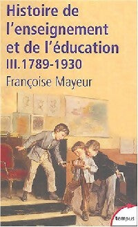 Livrenpoche : Histoire de l'enseignement et de l'éducation Tome III : 1789-1930 - Françoise Mayeur - Livre