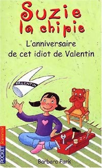 Livrenpoche : Suzie la Chipie Tome VI : L'anniversaire de cet idiot de Valentin - Barbara Park - Livre