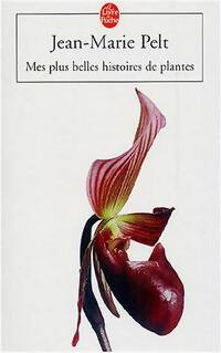 Livrenpoche : Mes plus belles histoires de plantes - Jean-Marie Pelt - Livre