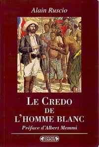Le credo de l'homme blanc - Alain Ruscio - Livre