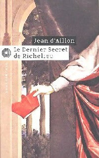 Livrenpoche : Le dernier secret de Richelieu - Jean D'Aillon - Livre