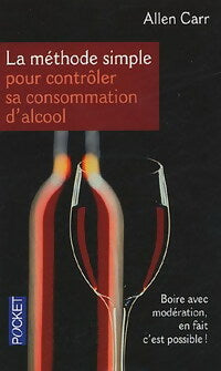 La méthode simple pour contrôler sa consommation d'alcool - Allen Carr - Livre