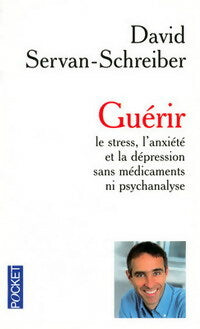 Livrenpoche : Guérir le stress, l'anxiété, la dépression sans médicament ni psychanalyse - David Servan-Schreiber - Livre