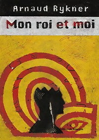 Livrenpoche : Mon roi et moi - Arnaud Rykner - Livre