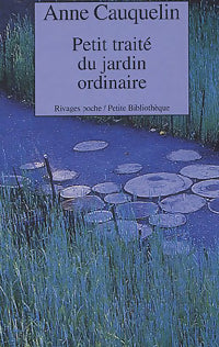 Livrenpoche : Petit traité du jardin ordinaire - Anne Cauquelin - Livre