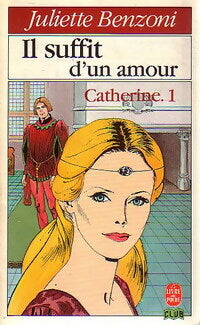 Livrenpoche : Catherine Tome I : Il suffit d'un amour Partie I - Juliette Benzoni - Livre