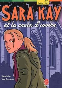 Livrenpoche : Sara Kay et la croix d'ivoire - Wendelin Van Draanen - Livre