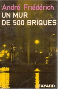 Livrenpoche : Un mur de 500 briques - André Friédérich - Livre