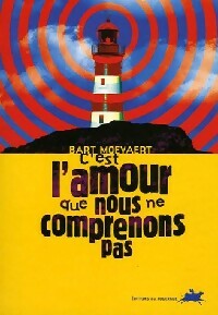 Livrenpoche : C'est l'amour que nous ne comprenons pas - Bart Moeyaert - Livre