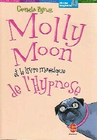 Livrenpoche : Molly Moon Tome I : Molly Moon et le livre magique de l'hypnose - Georgia Byng - Livre