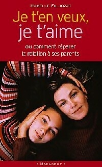 Livrenpoche : Je t'en veux, je t'aime ou comment réparer la relation à ses parents - Isabelle Filliozat - Livre