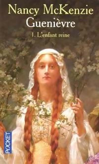 Livrenpoche : Guenièvre Tome I : L'enfant reine - Nancy McKenzie - Livre