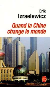 Livrenpoche : Quand la Chine change le monde - Erik Izraelewicz - Livre