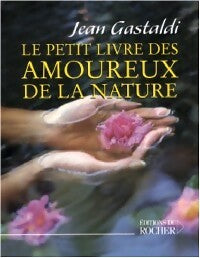 Livrenpoche : Le petit livre des amoureux de la nature - Jean Gastaldi - Livre