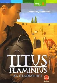 Livrenpoche : Titus Flaminus Tome II : La gladiatrice - Jean-François Nahmias - Livre