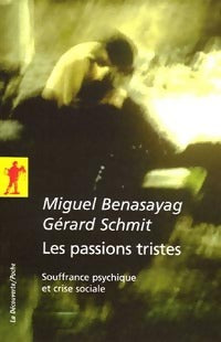 Les passions tristes. Souffrance psychique et crise sociale - Miguel Benasayag, Gérard Schmit - Livre