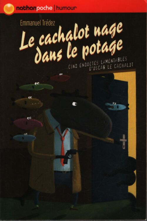 Le cachalot nage dans le potage. Cinq enquêtes lamentables d'Oscar le cachalot - Emmanuel Trédez - Livre
