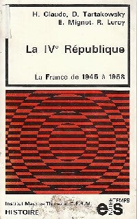 Livrenpoche : Histoire de la IVe République. La France de 1945 à 1958 - roland Leroy, Henri Claude, Elie Mignot - Livre