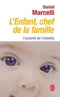 Livrenpoche : L'enfant, chef de famille. L'autorité de l'infantile - Daniel Marcelli - Livre