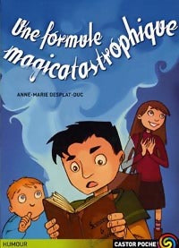 Livrenpoche : Une formule magicatastrophique - Anne-Marie Desplat-Duc - Livre