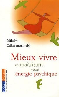Livrenpoche : Mieux vivre en maîtrisant votre énergie psychique - Mihaly Csikszentmihalyi - Livre