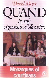 Livrenpoche : Quand les rois régnaient à Versailles - Daniel Meyer - Livre