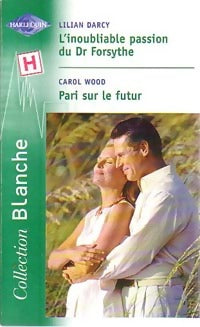 Livrenpoche : L'inoubliable passion du Dr Forsythe / Pari sur le futur - Lilian Darcy, Carol Wood - Livre