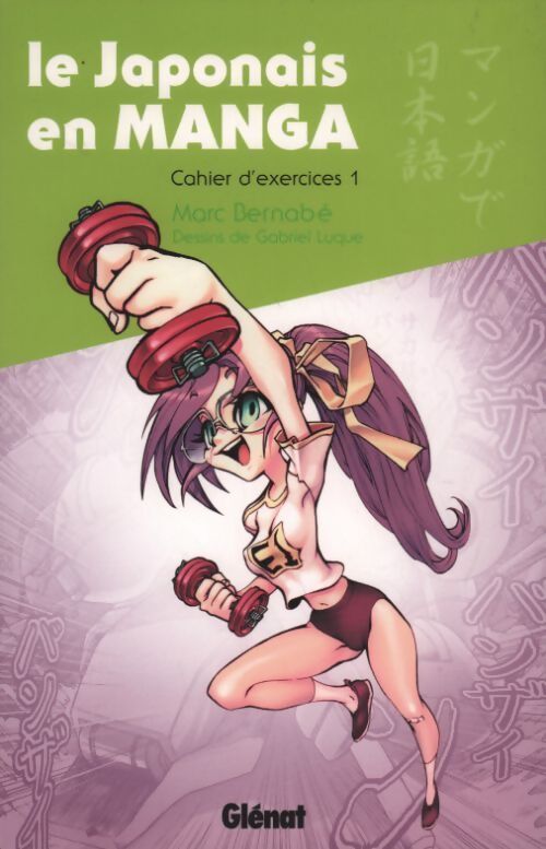 Le japonais en manga Tome I : Cahier d'exercices - Marc Bernabe - Livre
