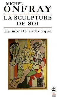 Livrenpoche : La sculpture de soi. La morale esthétique - Michel Onfray - Livre