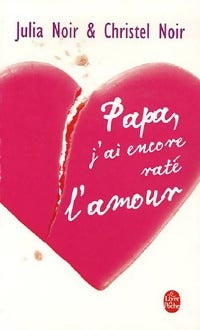 Livrenpoche : Papa, j'ai encore raté l'amour - Christel Noir, Julia Noir - Livre