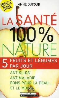 Livrenpoche : La santé 100% nature - Anne Dufour - Livre