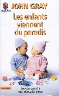 Livrenpoche : Les enfants viennent du paradis. Les comprendre pour mieux les élever - John Gray - Livre