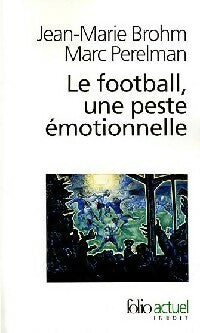 Livrenpoche : Le football, une peste émotionnelle - Jean-Marie Brohm, Marc Perelman - Livre