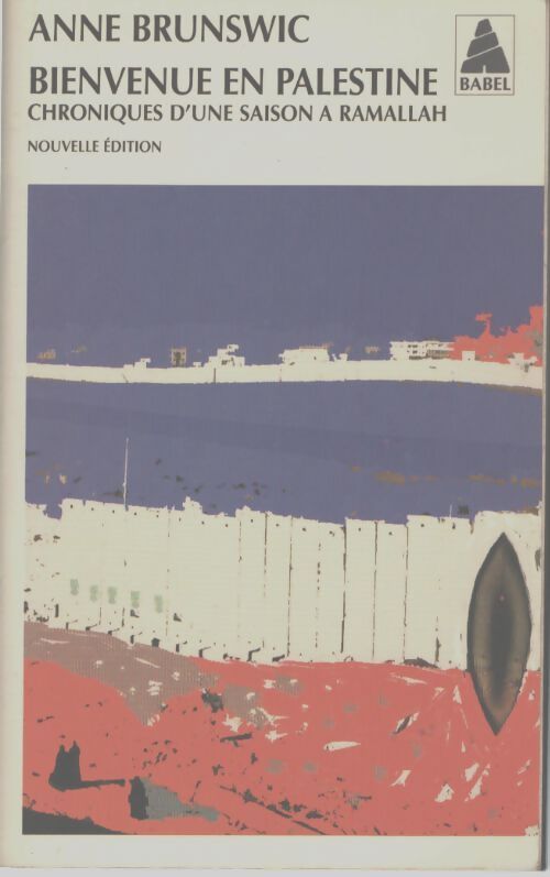 Bienvenue en Palestine. Chroniques d'une saison à Ramallah - Anne Brunswic - Livre
